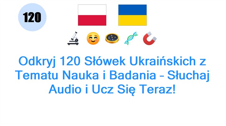 Odkryj 120 Słówek Ukraińskich z Tematu Nauka i Badania – Słuchaj Audio i Ucz Się Teraz!
